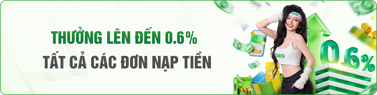 thưởng hoàn tiền tại ok9 khi nạp tiền