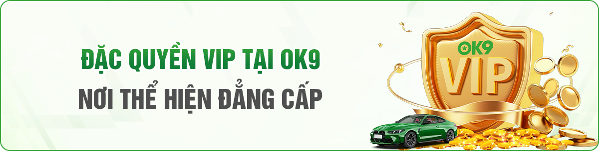 Đặc quyền Vip cho hôi viên OK9